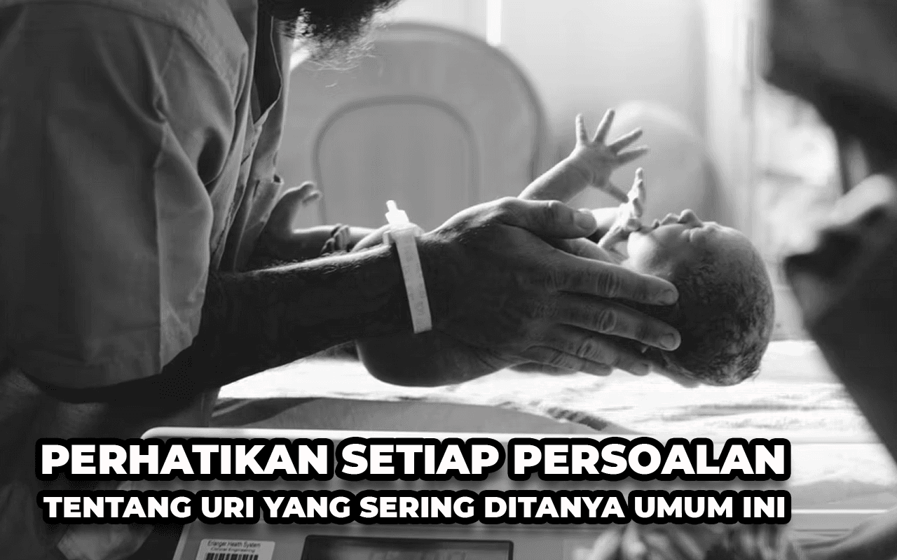 PERHATIKAN SETIAP PERSOALAN TENTANG URI YANG SERING DITANYA UMUM INI.